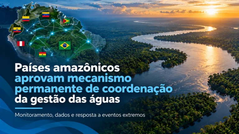 Países amazônicos aprovam mecanismo permanente para integrar monitoramento, dados e respostas a secas e inundações na gestão das águas da região.